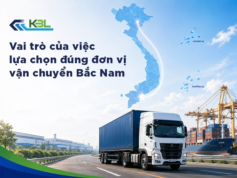 5 tiêu chí chọn nhà vận chuyển Bắc Nam cho doanh nghiệp sản xuất